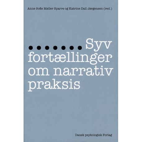 Syv Fortællinger Narrativ Praksis | Anne Sofie Møller Sparre Red Katrine Dall Jørgensen Red Thilde Westmark Lasse Offenberg Dorte Nissen